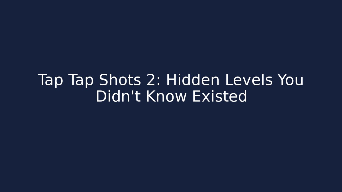 Tap Tap Shots 2: Hidden Levels You Didn't Know Existed