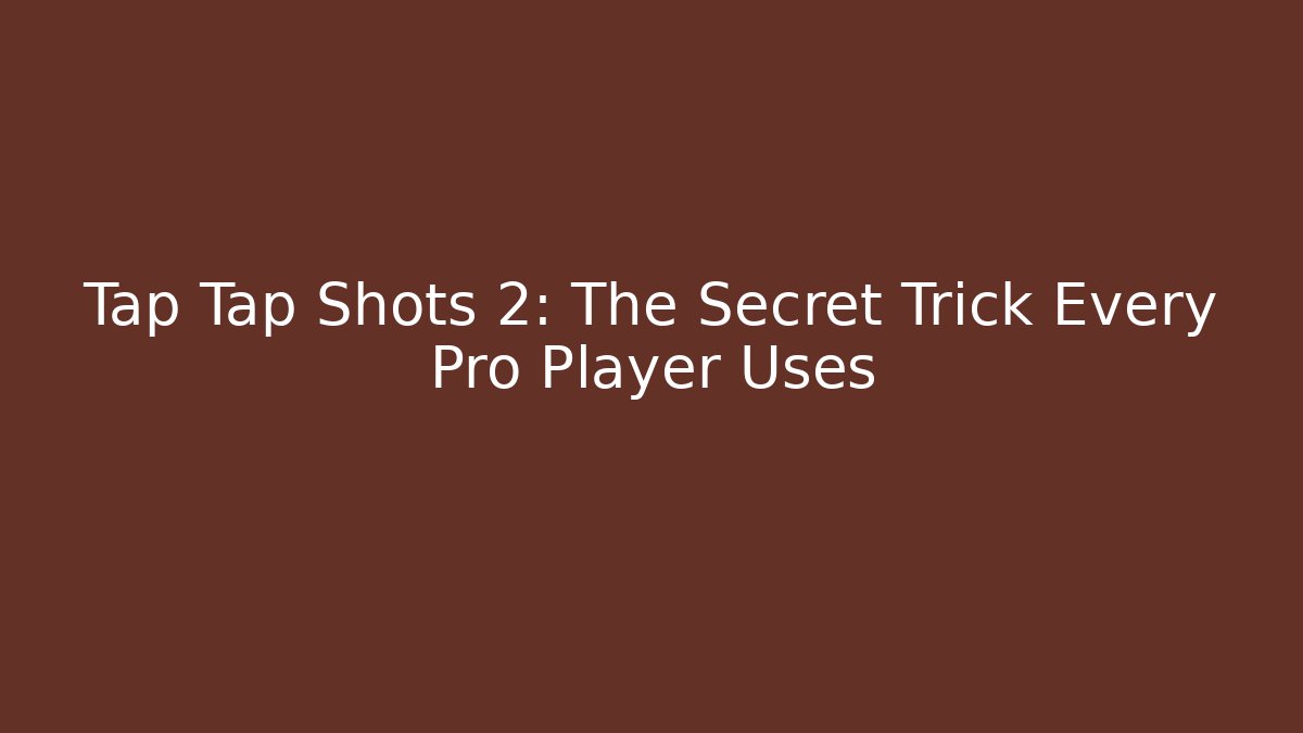 Tap Tap Shots 2: The Secret Trick Every Pro Player Uses - Felix Cat Insurance