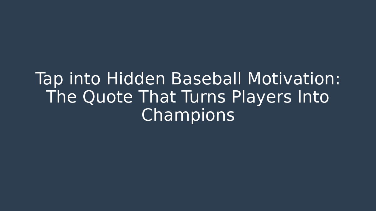 Tap into Hidden Baseball Motivation: The Quote That Turns Players Into Champions