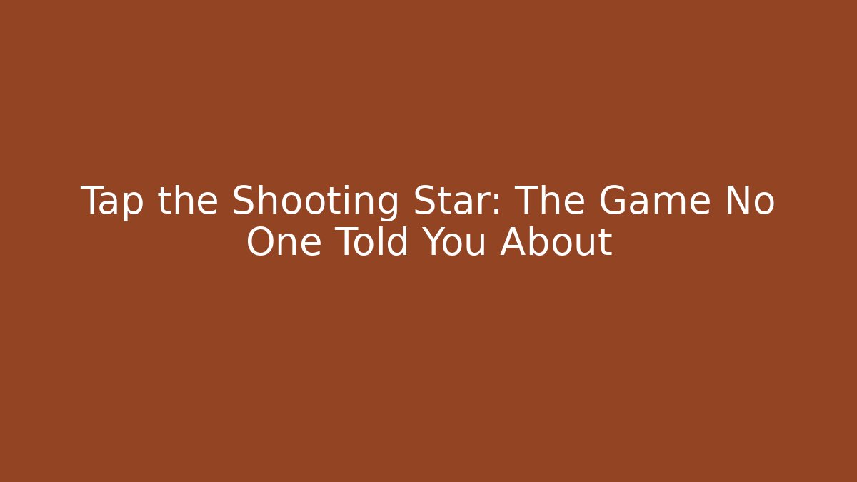 Tap the Shooting Star: The Game No One Told You About
