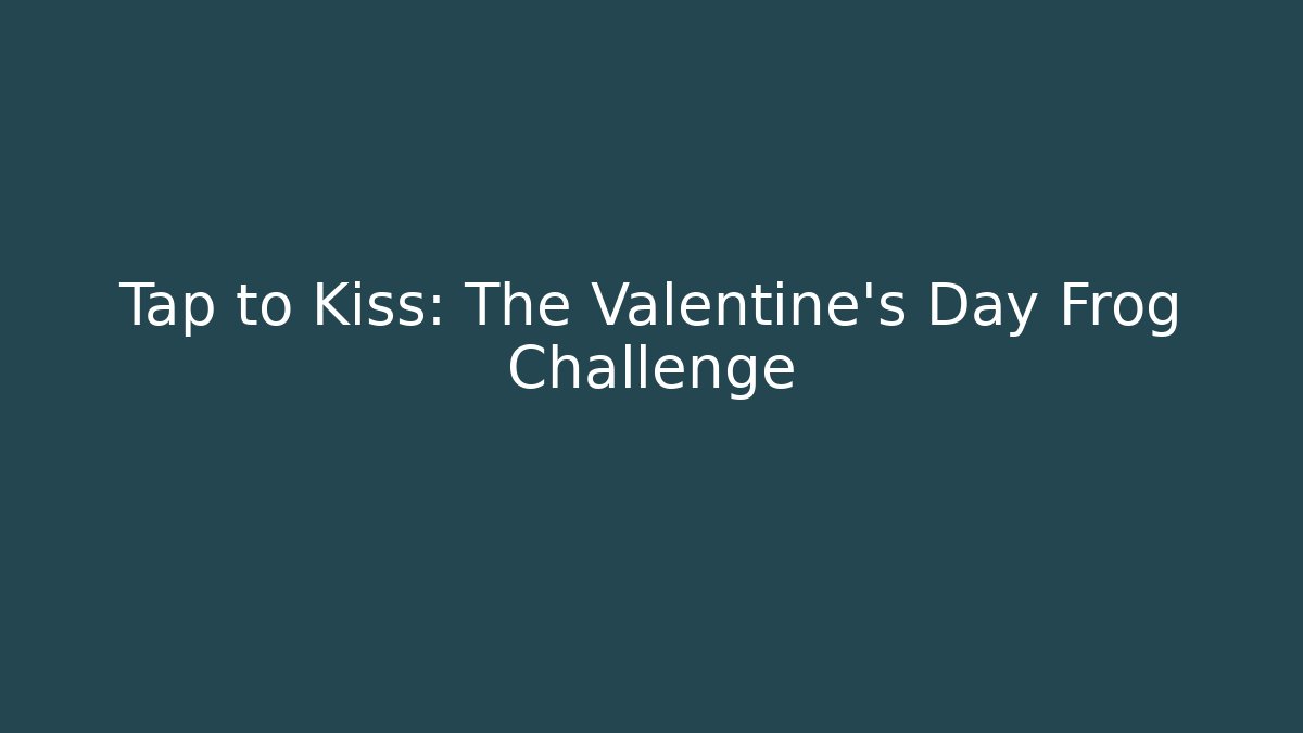Tap to Kiss: The Valentine's Day Frog Challenge