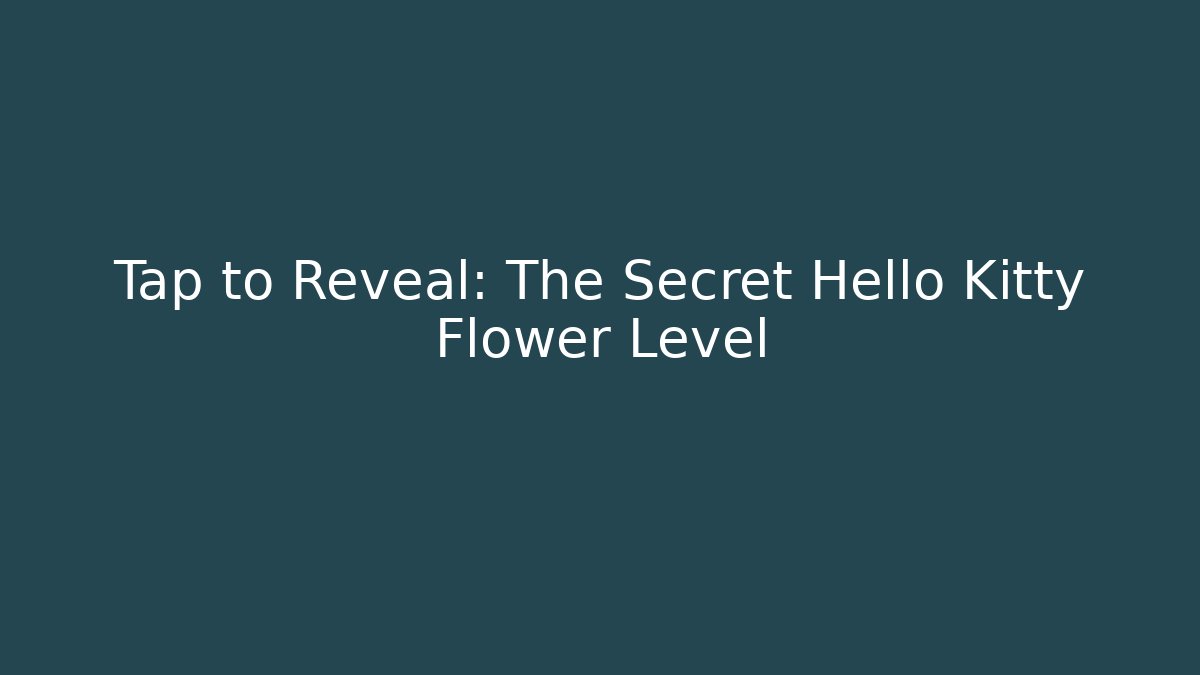 Tap to Reveal: The Secret Hello Kitty Flower Level