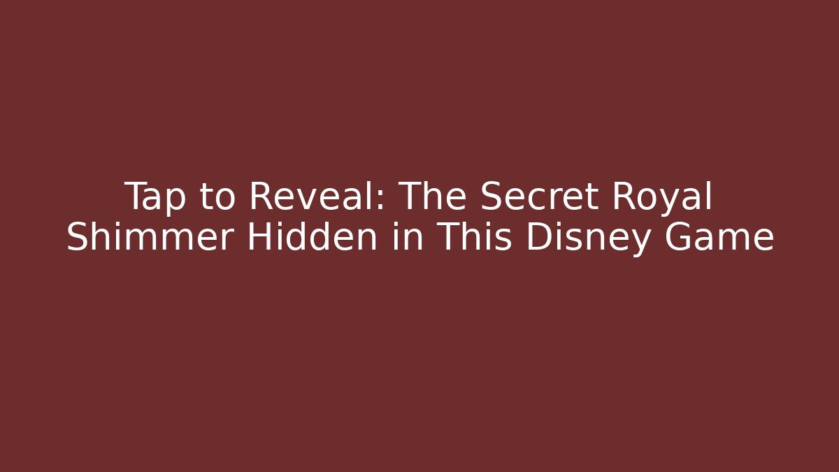 Tap to Reveal: The Secret Royal Shimmer Hidden in This Disney Game