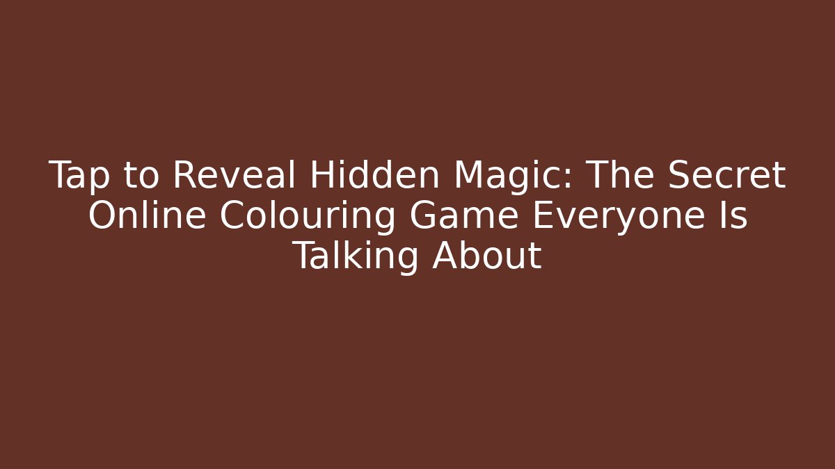 Tap to Reveal Hidden Magic: The Secret Online Colouring Game Everyone Is Talking About