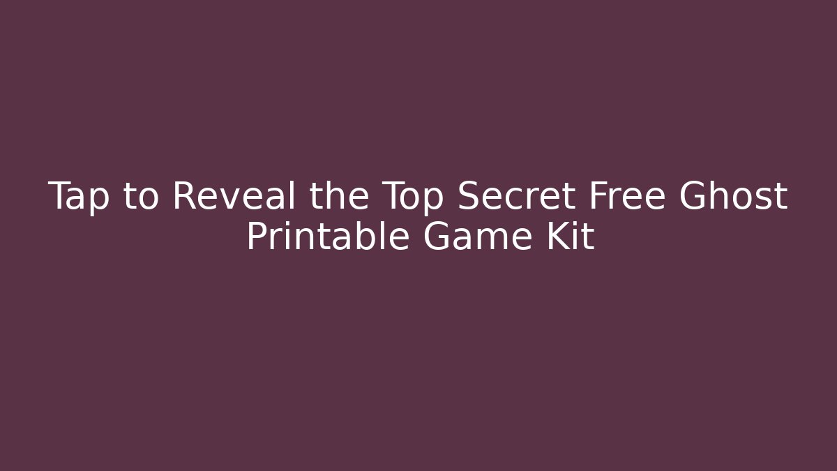 Tap to Reveal the Top Secret Free Ghost Printable Game Kit