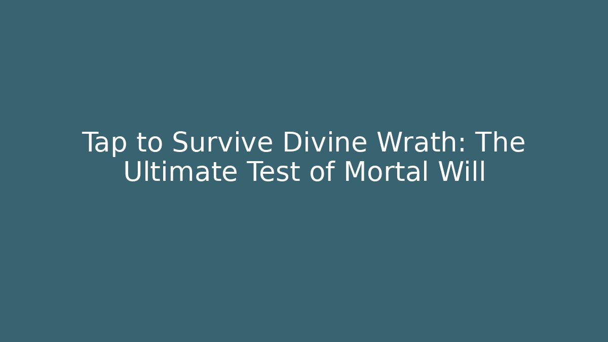 Tap to Survive Divine Wrath: The Ultimate Test of Mortal Will