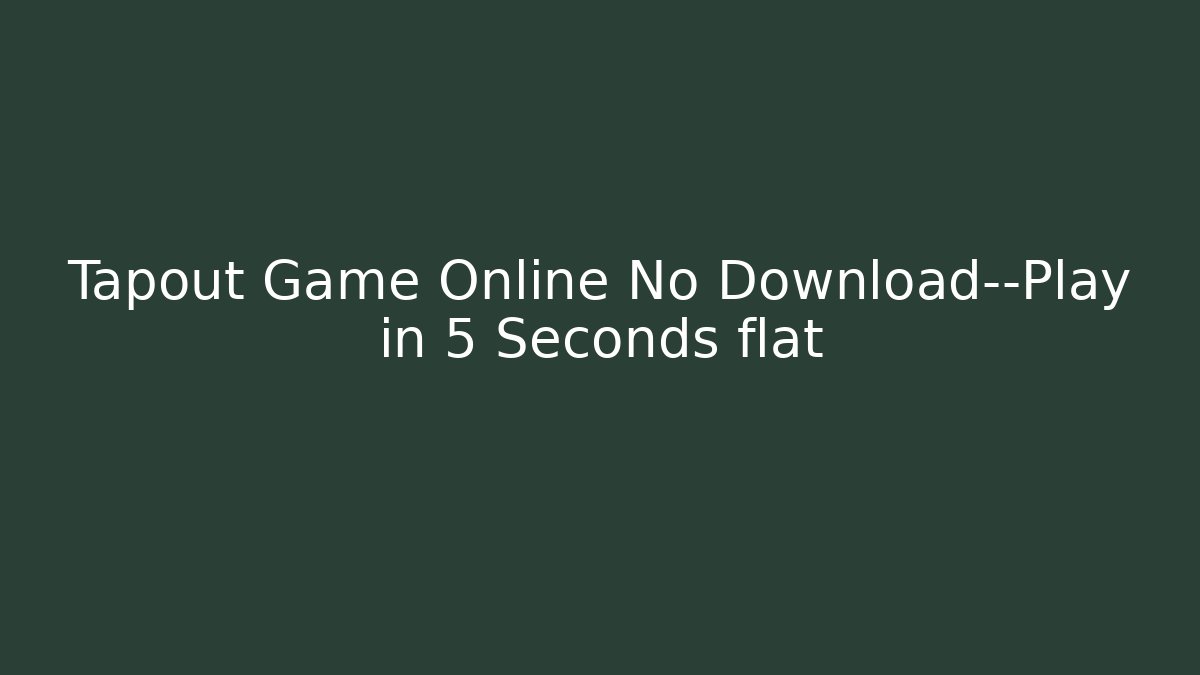Tapout Game Online No Download—Play in 5 Seconds flat
