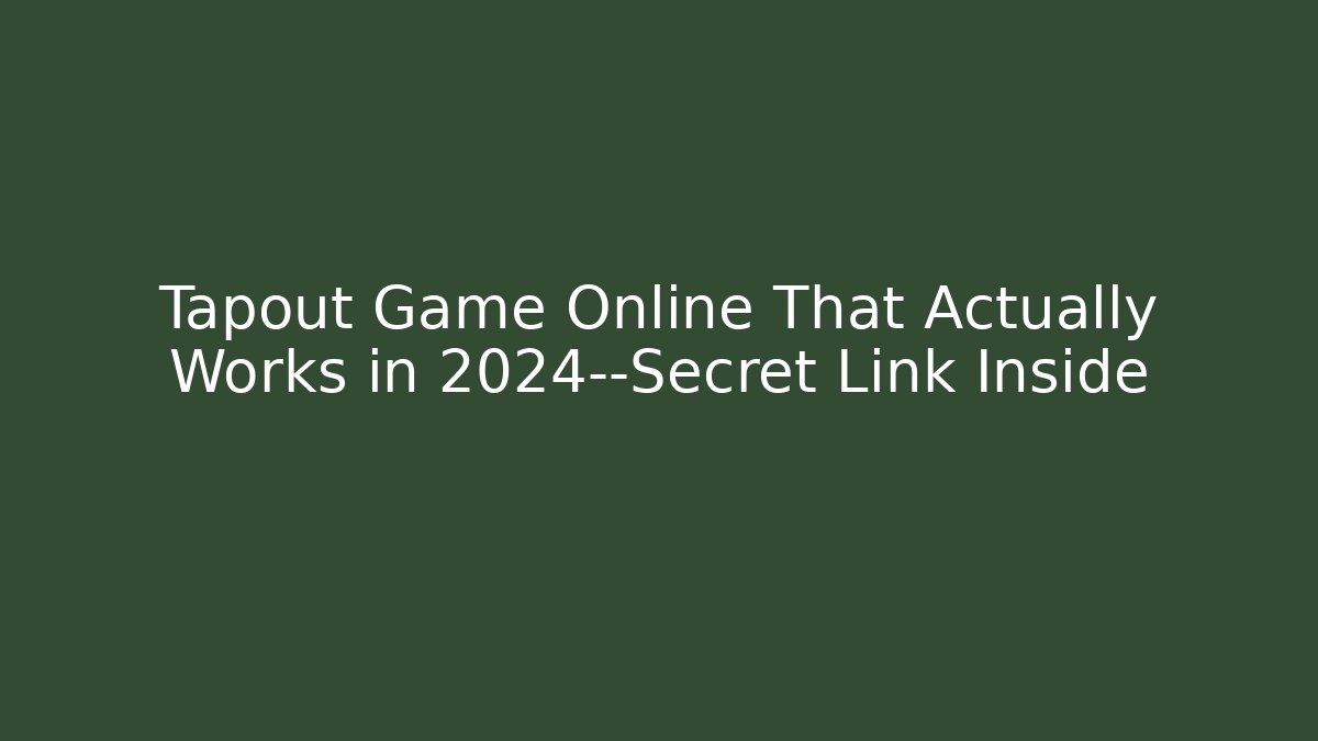 Tapout Game Online That Actually Works in 2024—Secret Link Inside