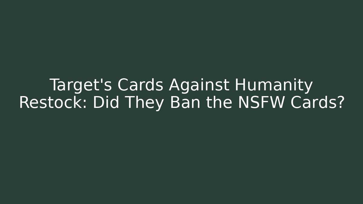 Target's Cards Against Humanity Restock: Did They Ban the NSFW Cards?