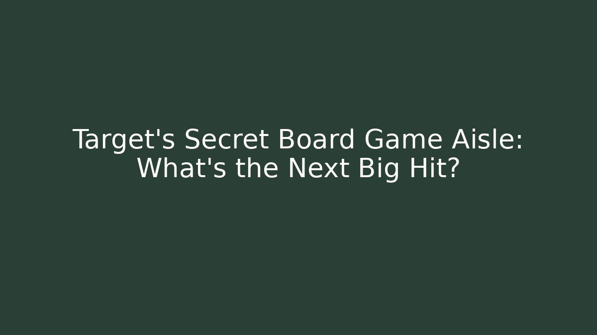 Target's Secret Board Game Aisle: What's the Next Big Hit?