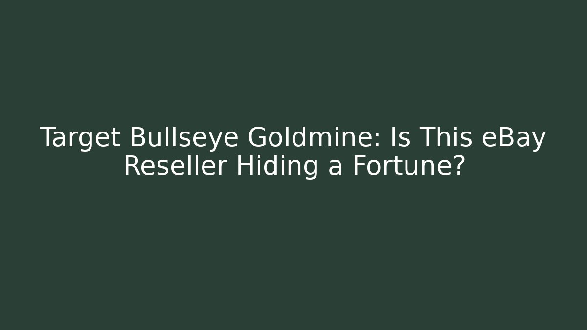 Target Bullseye Goldmine: Is This eBay Reseller Hiding a Fortune?