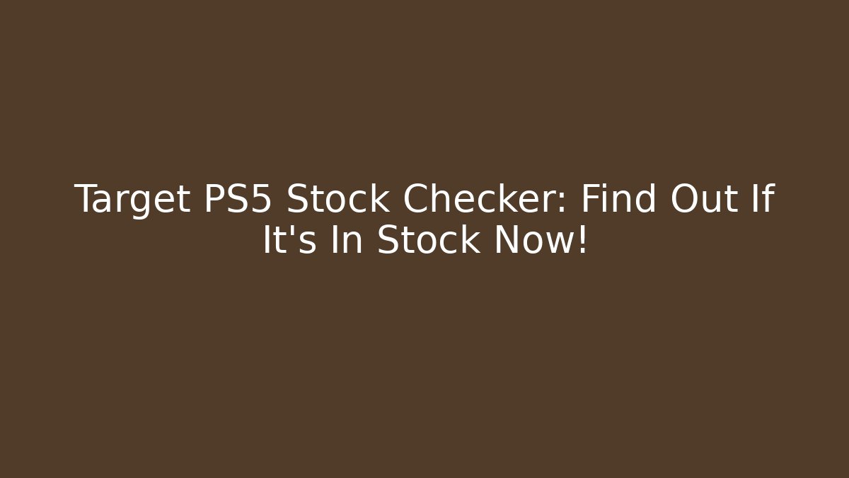Target PS5 Stock Checker: Find Out If It's In Stock Now!