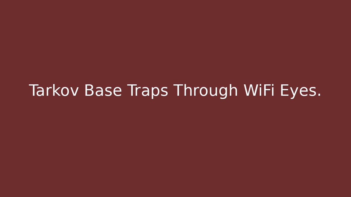 Tarkov Base Traps Through WiFi Eyes.