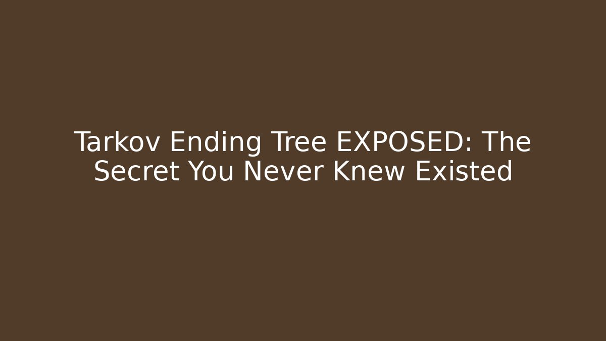 Tarkov Ending Tree EXPOSED: The Secret You Never Knew Existed