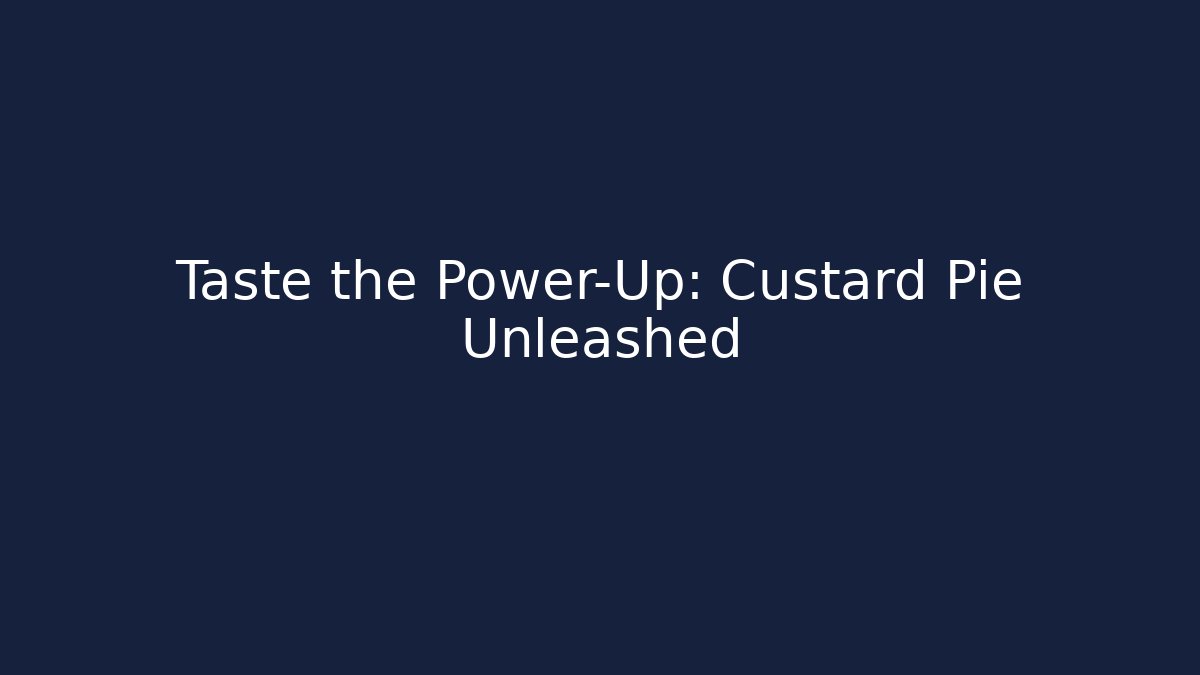 Taste the Power-Up: Custard Pie Unleashed