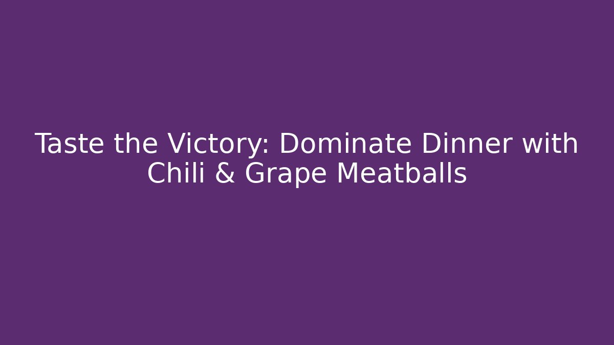 Taste the Victory: Dominate Dinner with Chili & Grape Meatballs - Felix Cat Insurance