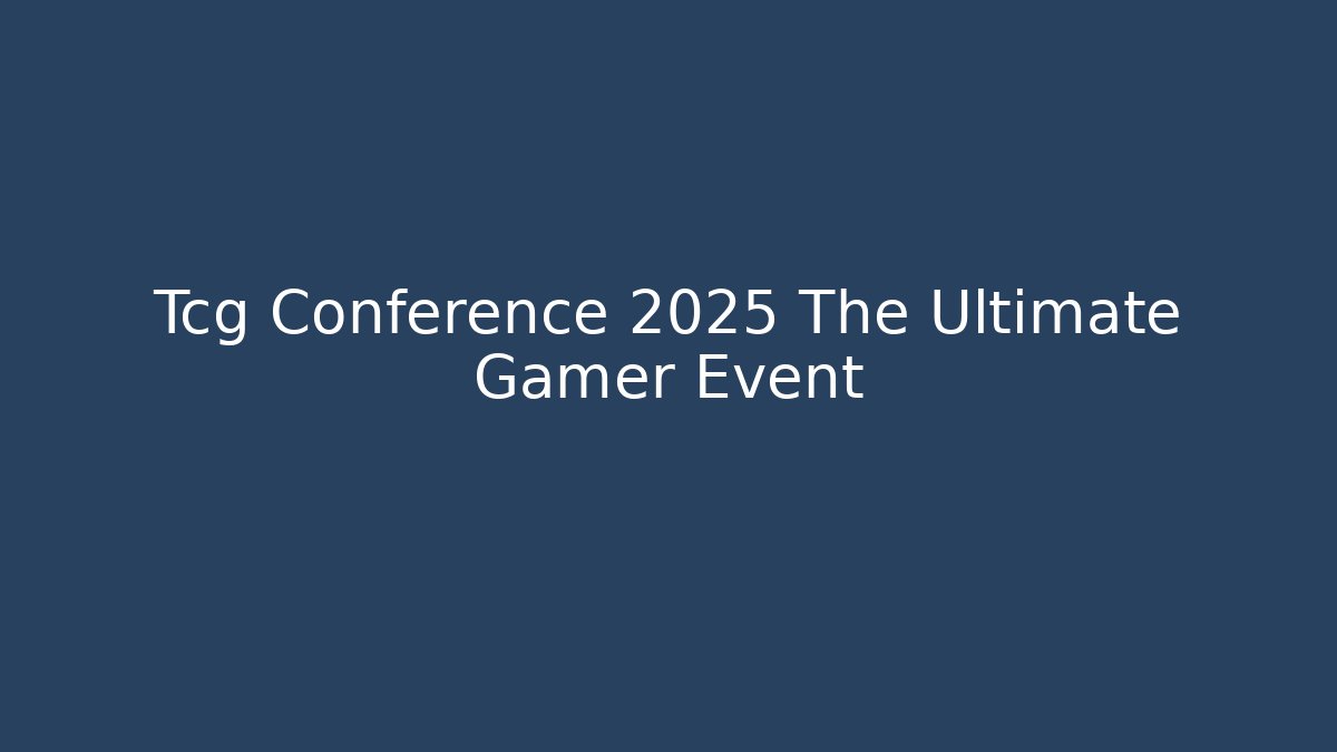 Tcg Conference 2025 The Ultimate Gamer Event