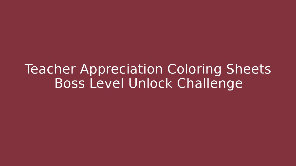 Teacher Appreciation Coloring Sheets Boss Level Unlock Challenge