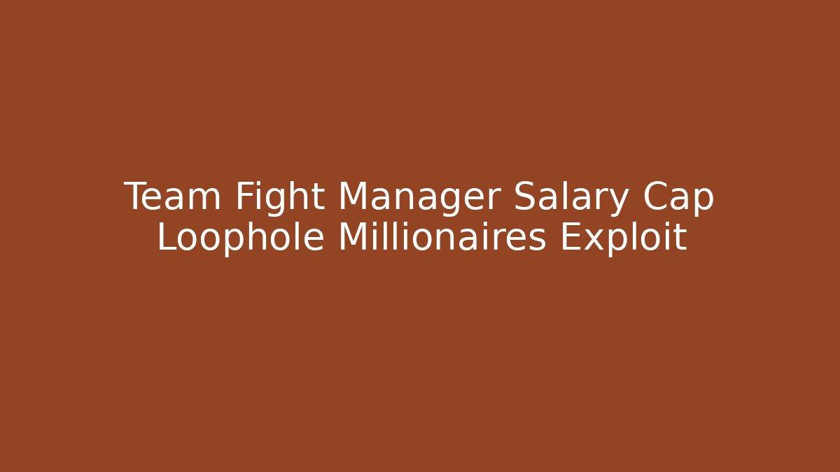 Team Fight Manager Salary Cap Loophole Millionaires Exploit