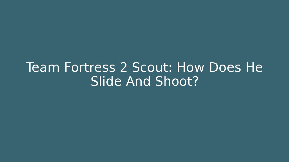 Team Fortress 2 Scout: How Does He Slide And Shoot?
