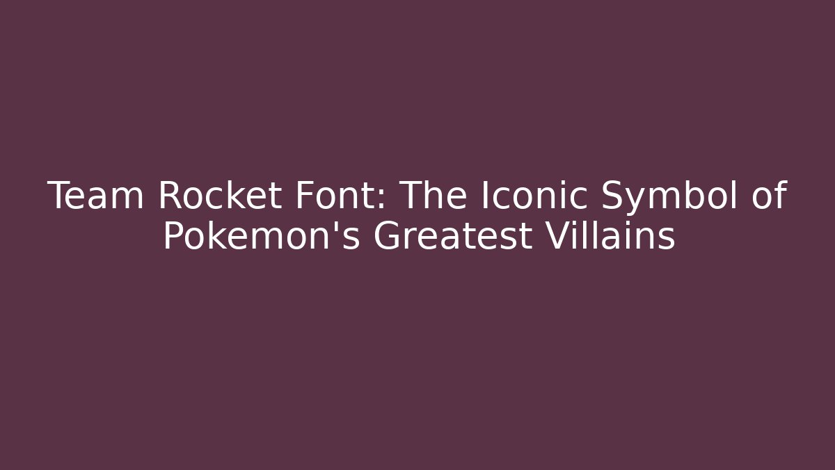 Team Rocket Font: The Iconic Symbol of Pokémon's Greatest Villains