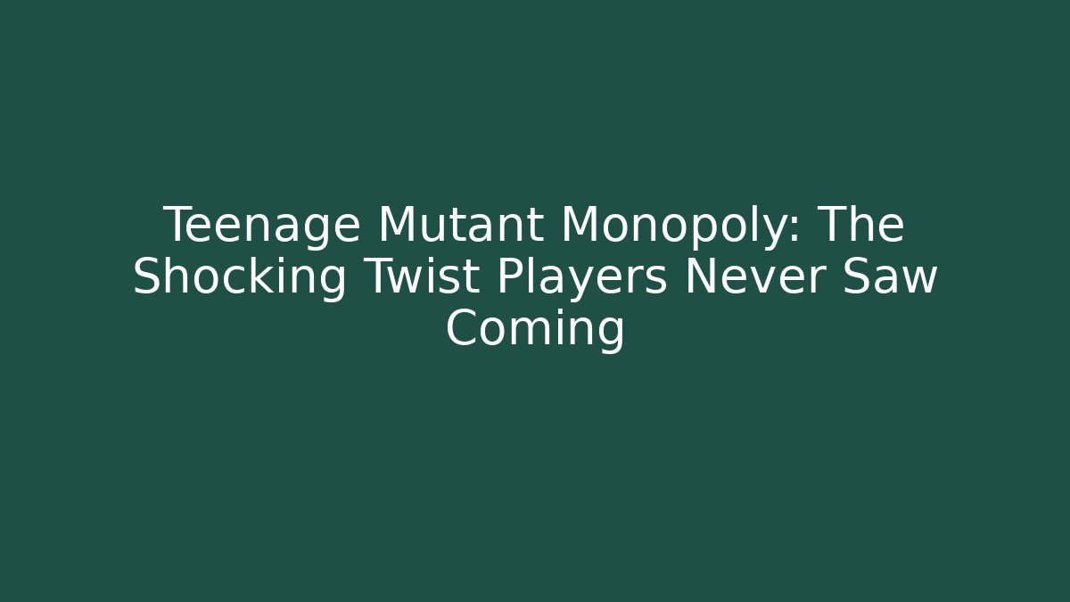 Teenage Mutant Monopoly: The Shocking Twist Players Never Saw Coming