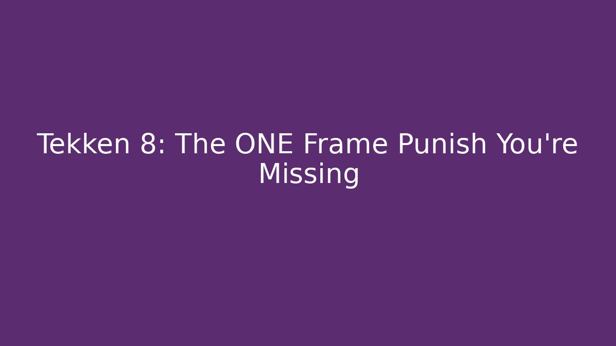 Tekken 8: The ONE Frame Punish You're Missing