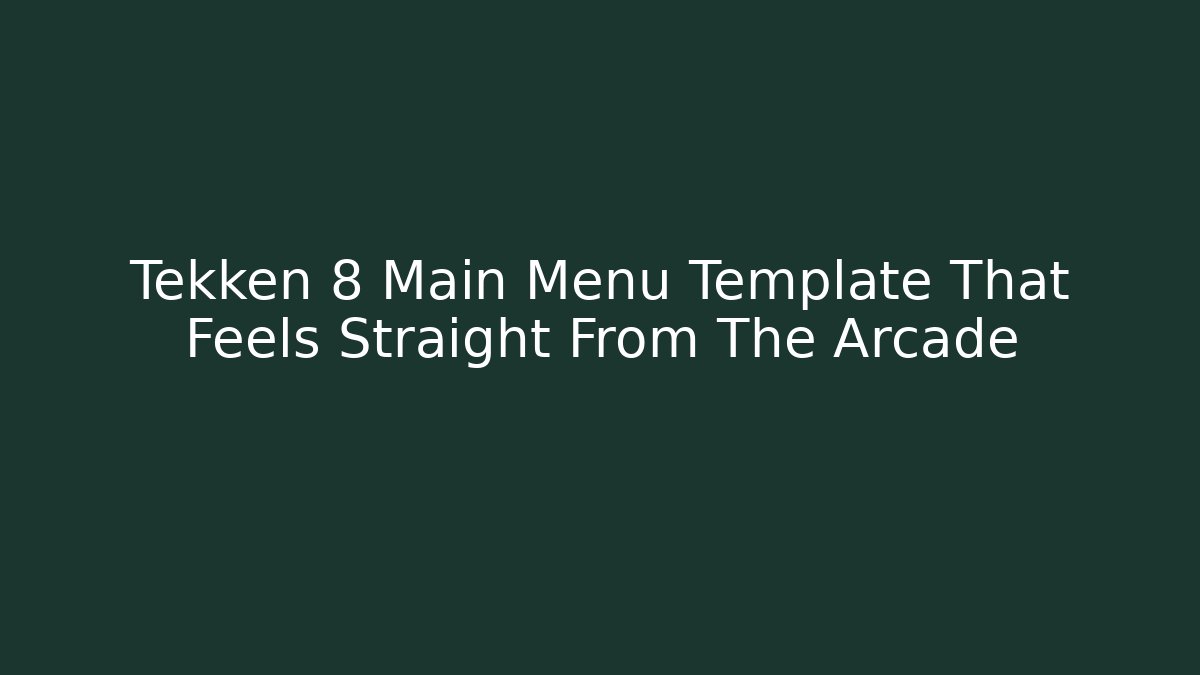 Tekken 8 Main Menu Template That Feels Straight From The Arcade