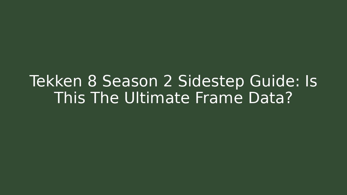 Tekken 8 Season 2 Sidestep Guide: Is This The Ultimate Frame Data? - Felix Cat Insurance