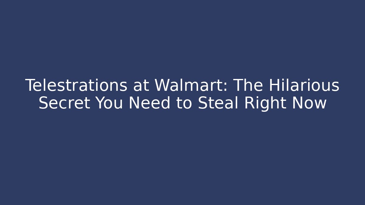 Telestrations at Walmart: The Hilarious Secret You Need to Steal Right Now