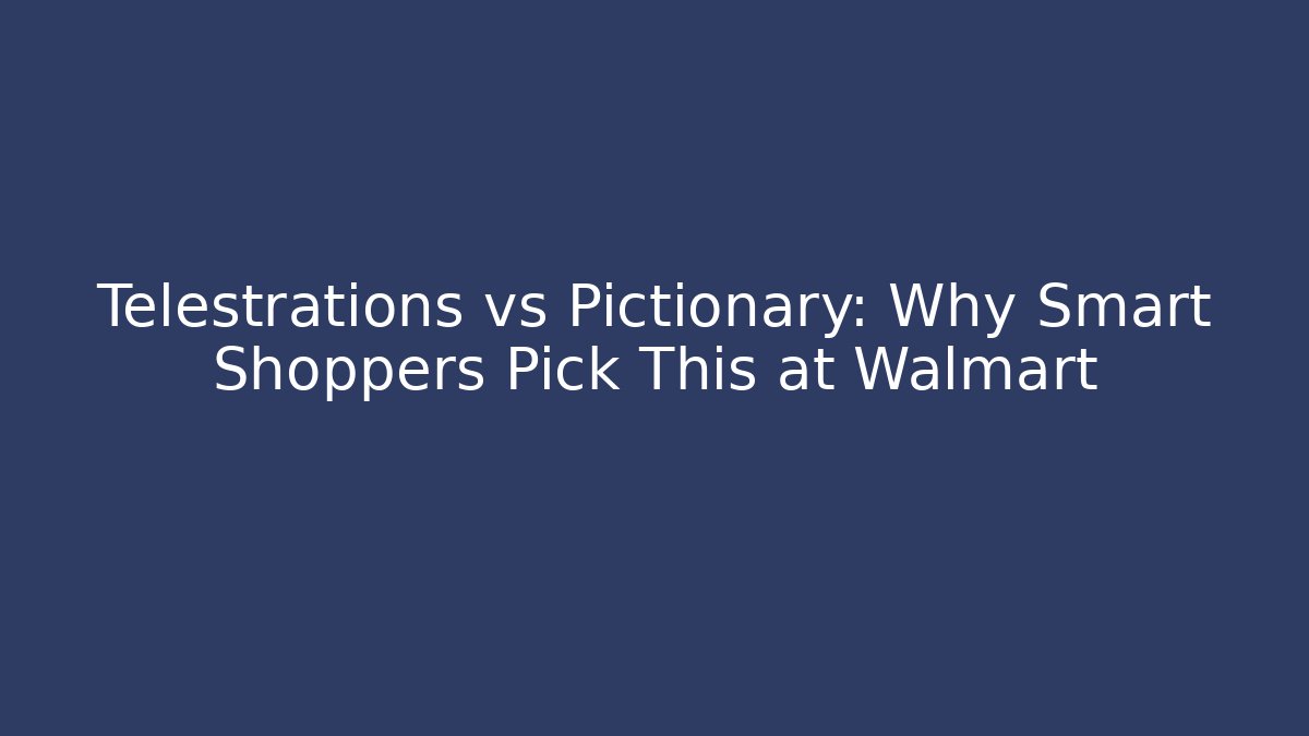 Telestrations vs Pictionary: Why Smart Shoppers Pick This at Walmart