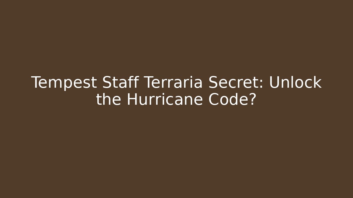 Tempest Staff Terraria Secret: Unlock the Hurricane Code?