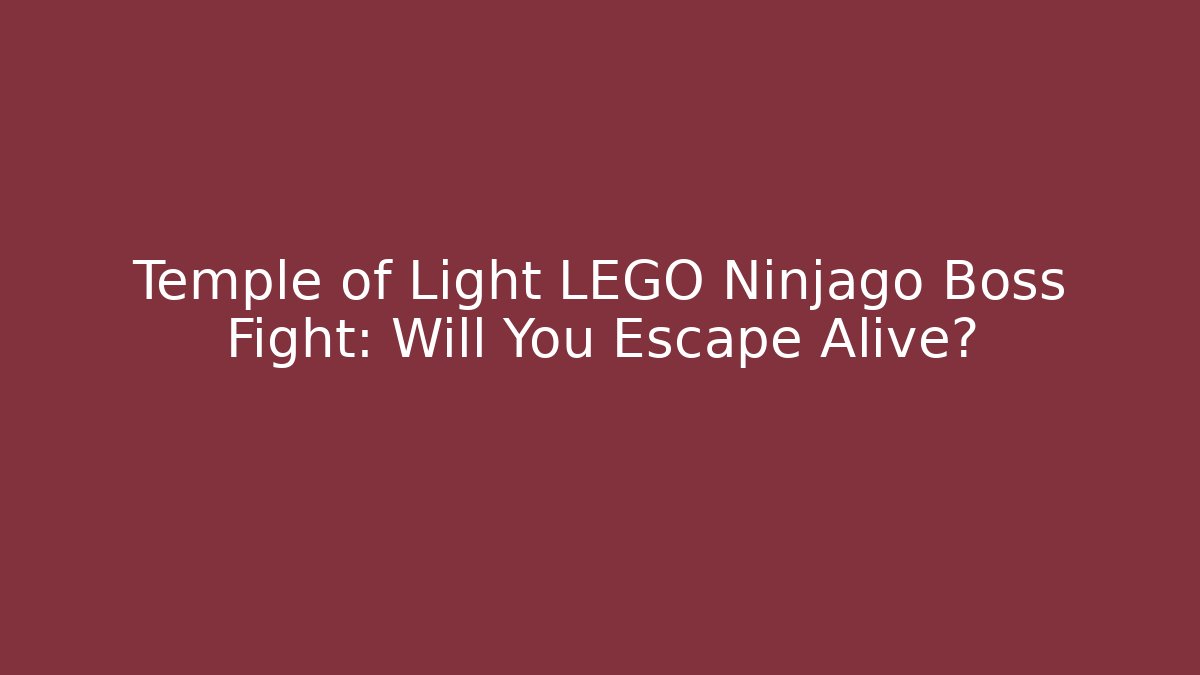 Temple of Light LEGO Ninjago Boss Fight: Will You Escape Alive?