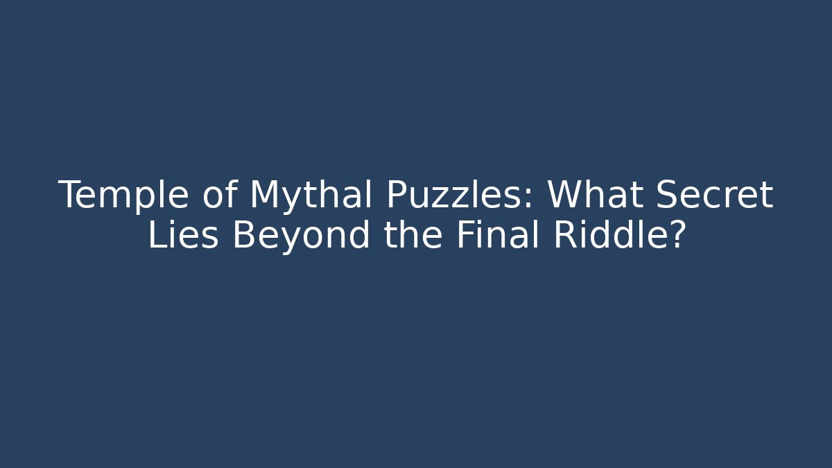 Temple of Mythal Puzzles: What Secret Lies Beyond the Final Riddle?