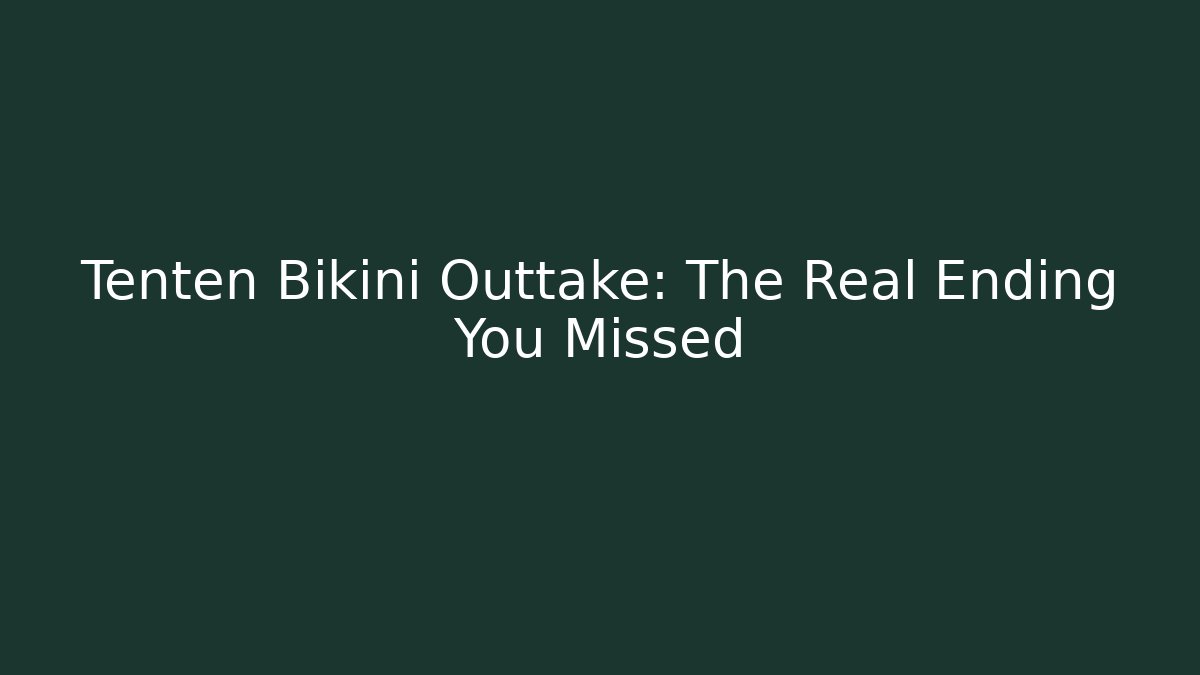 Tenten Bikini Outtake: The Real Ending You Missed