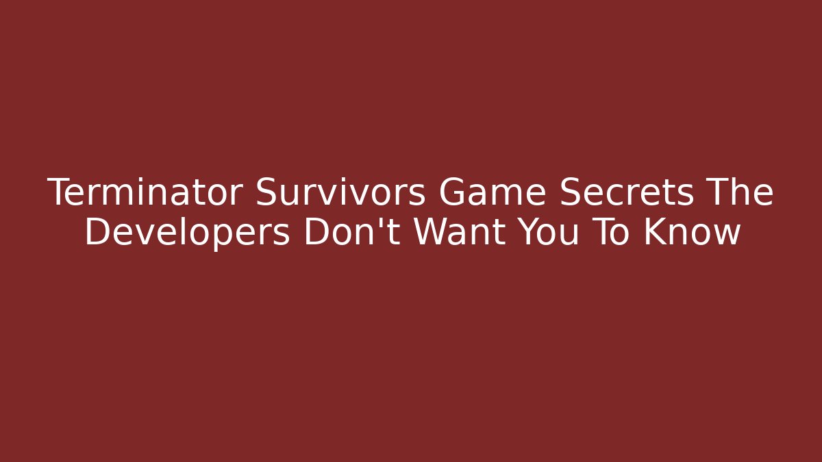 Terminator Survivors Game Secrets The Developers Don't Want You To Know