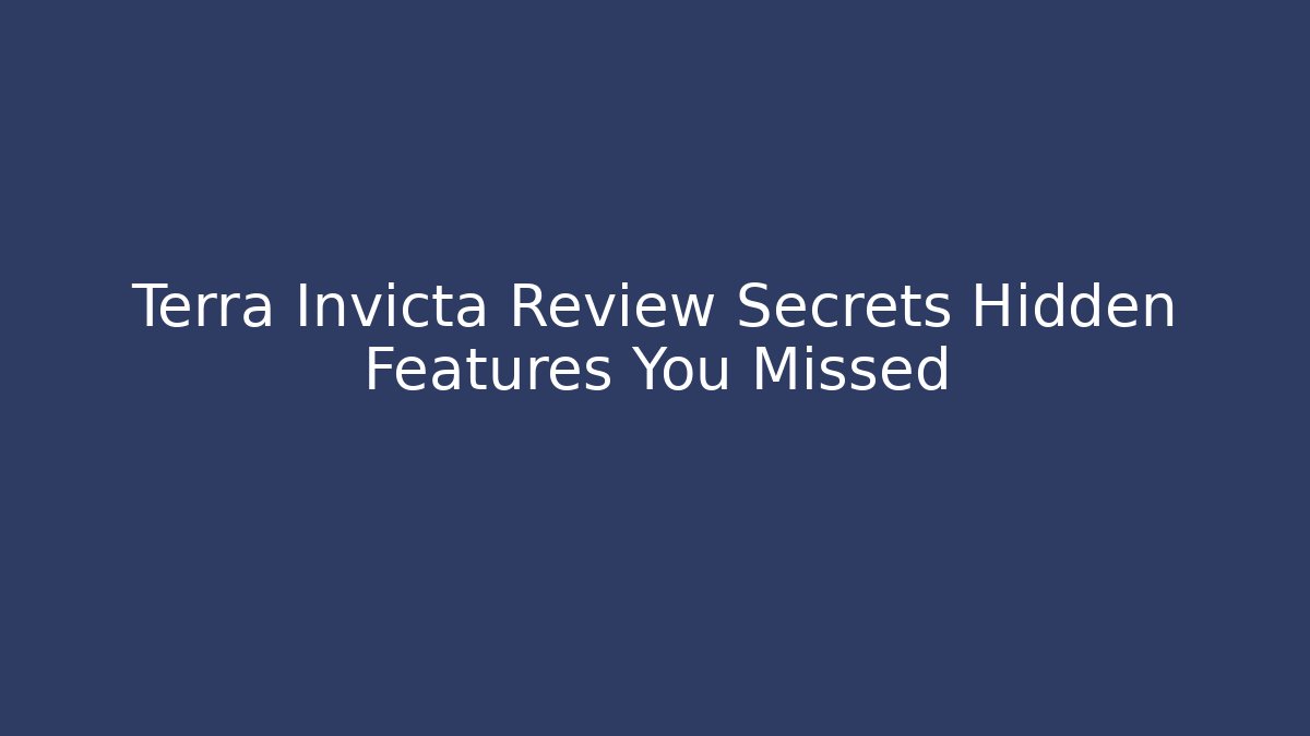 Terra Invicta Review Secrets Hidden Features You Missed - Felix Cat Insurance