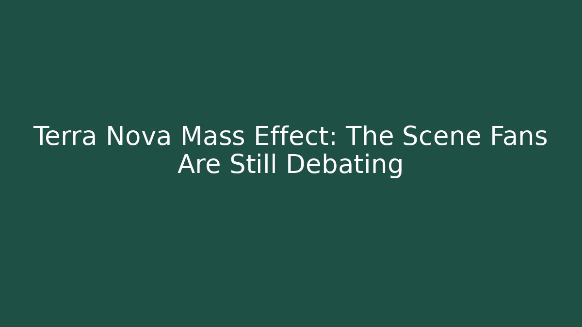 Terra Nova Mass Effect: The Scene Fans Are Still Debating