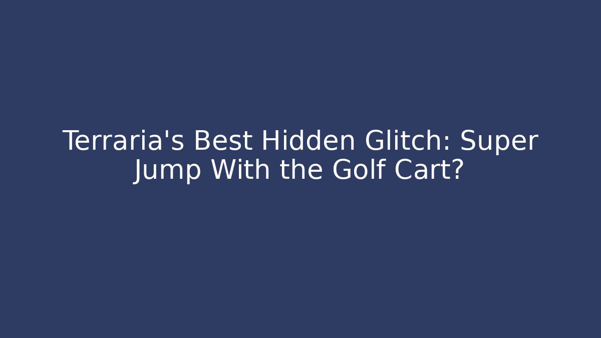 Terraria's Best Hidden Glitch: Super Jump With the Golf Cart?