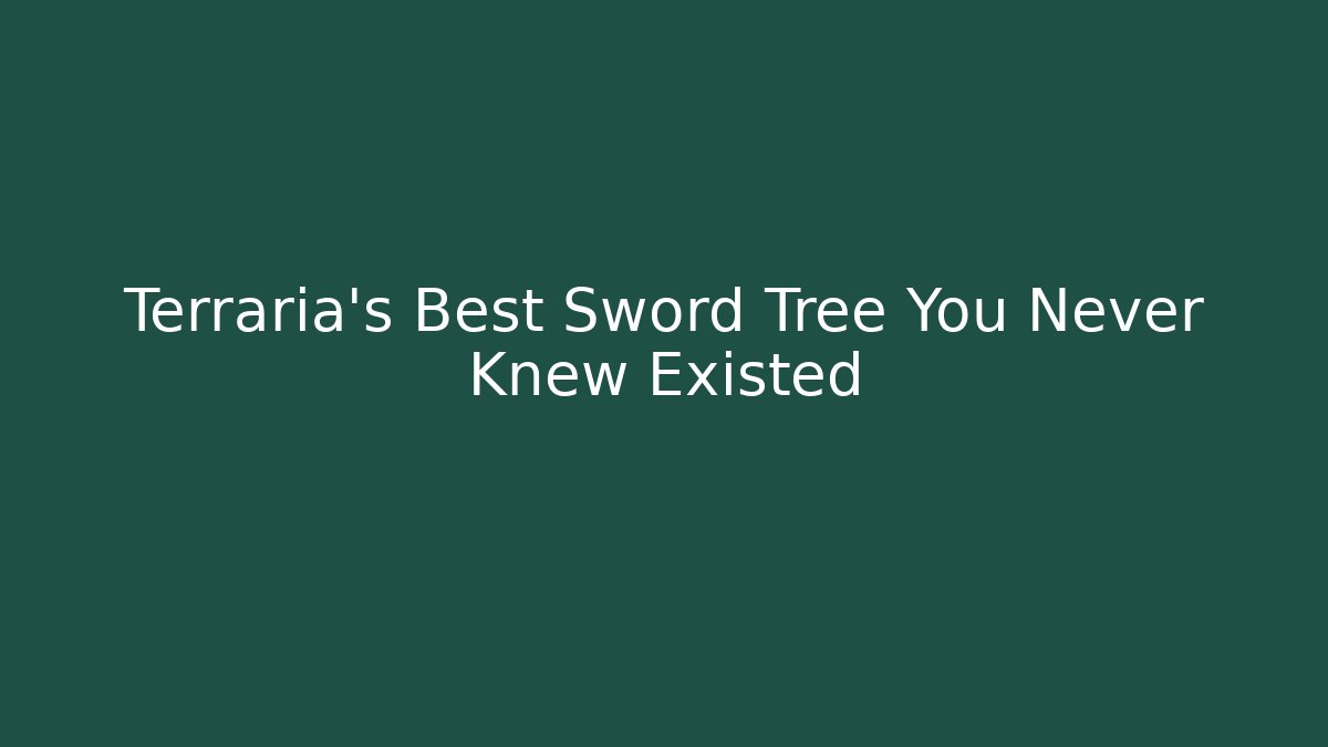 Terraria's Best Sword Tree You Never Knew Existed