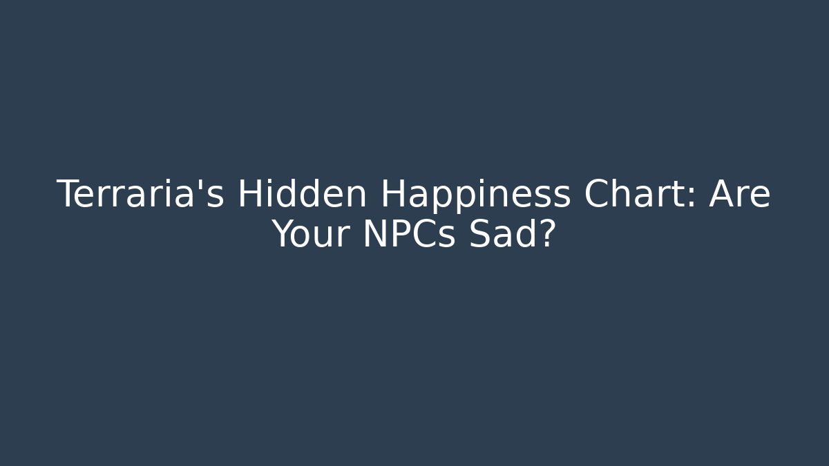 Terraria's Hidden Happiness Chart: Are Your NPCs Sad?