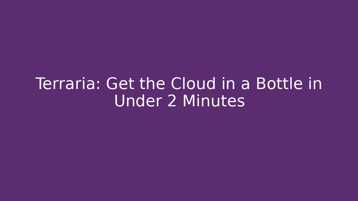 Terraria: Get the Cloud in a Bottle in Under 2 Minutes