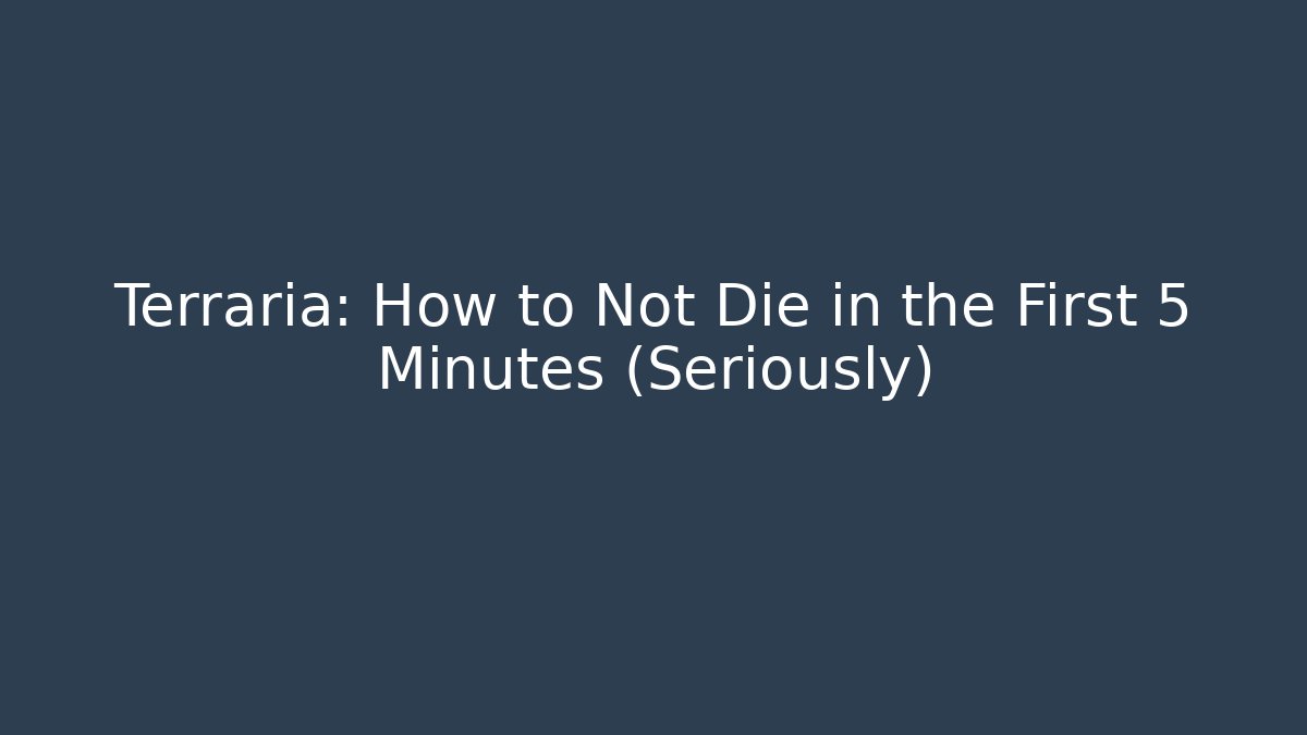 Terraria: How to Not Die in the First 5 Minutes (Seriously)