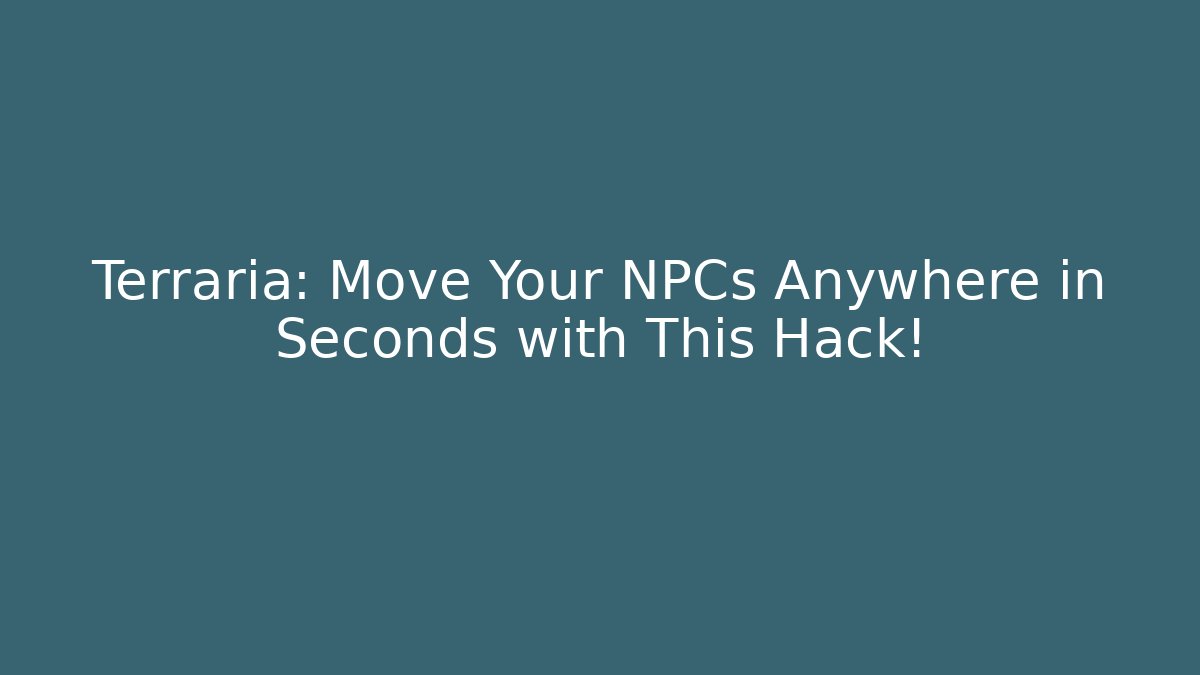 Terraria: Move Your NPCs Anywhere in Seconds with This Hack! - Felix Cat Insurance