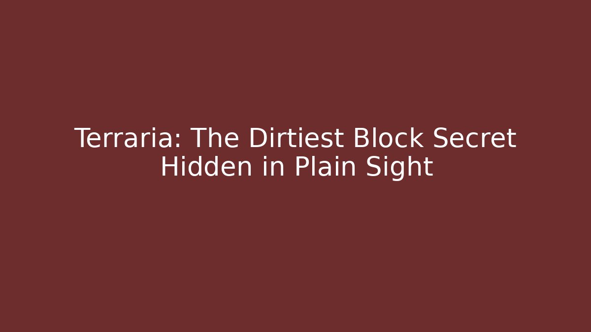 Terraria: The Dirtiest Block Secret Hidden in Plain Sight
