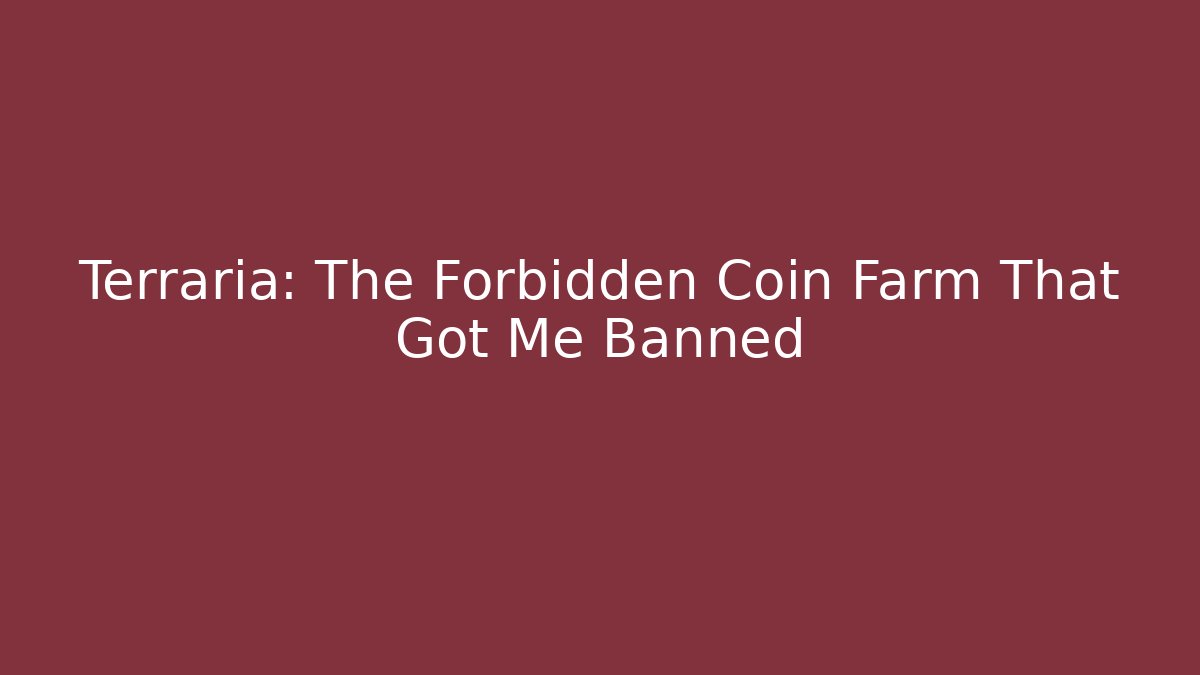 Terraria: The Forbidden Coin Farm That Got Me Banned - Felix Cat Insurance
