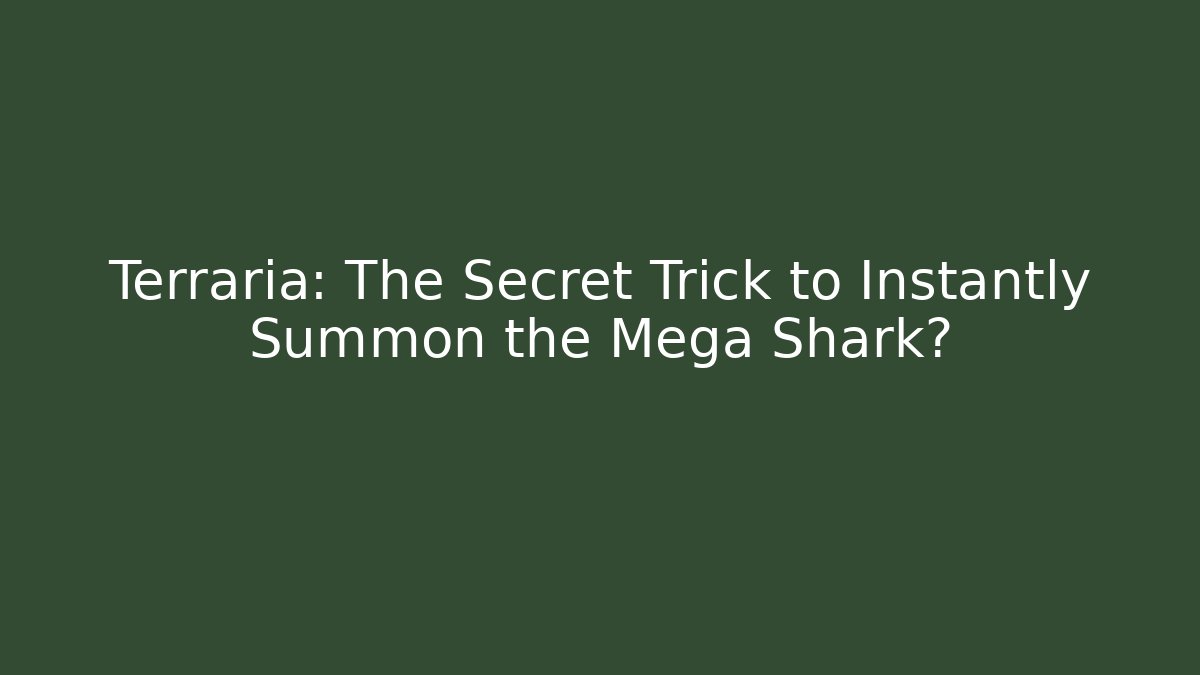 Terraria: The Secret Trick to Instantly Summon the Mega Shark?