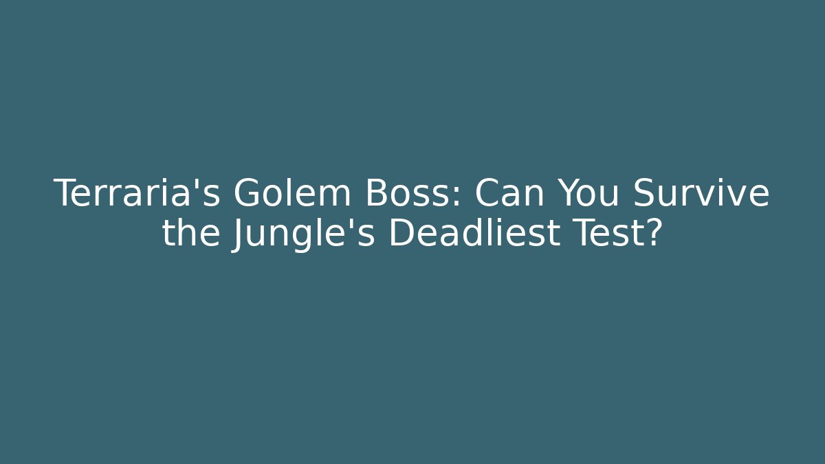 Terraria’s Golem Boss: Can You Survive the Jungle’s Deadliest Test?