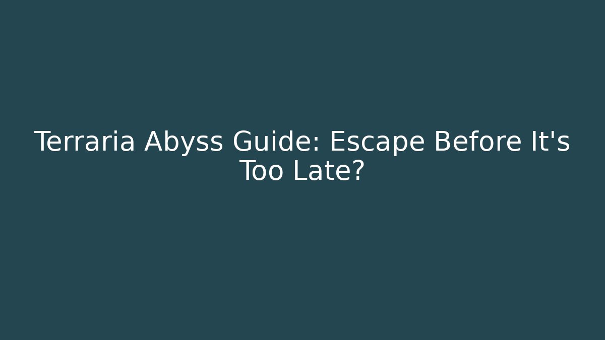 Terraria Abyss Guide: Escape Before It's Too Late? - Felix Cat Insurance