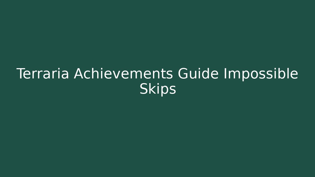 Terraria Achievements Guide Impossible Skips